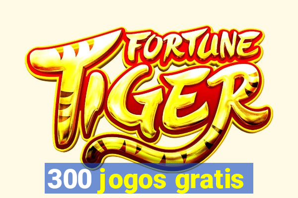 300 jogos gratis